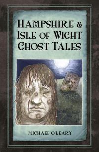 Cover image for Hampshire and Isle of Wight Ghost Tales