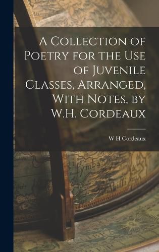 Cover image for A Collection of Poetry for the Use of Juvenile Classes, Arranged, With Notes, by W.H. Cordeaux