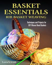 Cover image for Basket Essentials: Rib Basket Weaving: Techniques and Projects for DIY Woven Reed Baskets