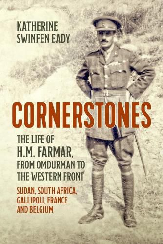 Cover image for Cornerstones: the Life of H.M. Farmar, from Omdurman to the Western Front: Sudan, South Africa, Gallipoli, France and Belgium