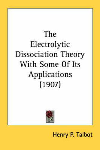 Cover image for The Electrolytic Dissociation Theory with Some of Its Applications (1907)