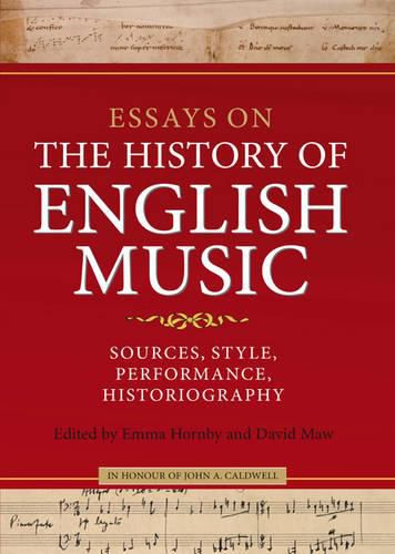 Essays on the History of English Music in Honour of John Caldwell: Sources, Style, Performance, Historiography