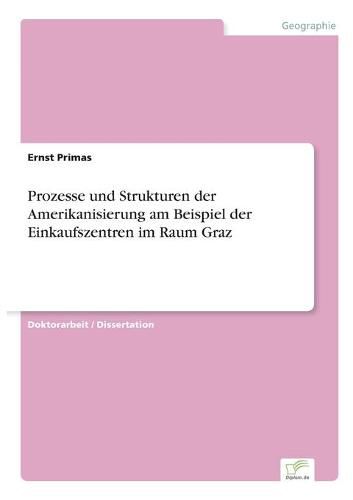 Prozesse und Strukturen der Amerikanisierung am Beispiel der Einkaufszentren im Raum Graz