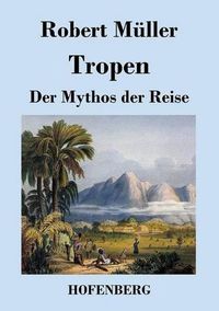 Cover image for Tropen. Der Mythos der Reise: Urkunden eines deutschen Ingenieurs