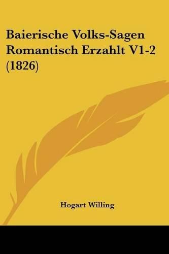 Cover image for Baierische Volks-Sagen Romantisch Erzahlt V1-2 (1826)