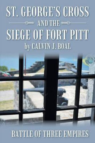 Cover image for St. George's Cross and the Siege of Fort Pitt: Battle of Three Empires