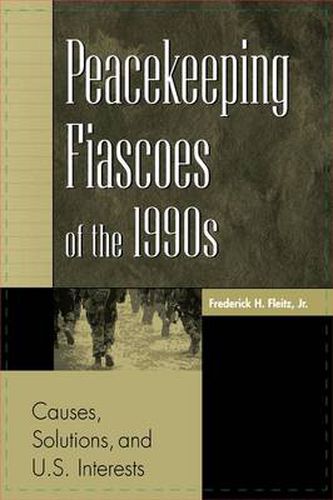 Cover image for Peacekeeping Fiascoes of the 1990s: Causes, Solutions, and U.S. Interests
