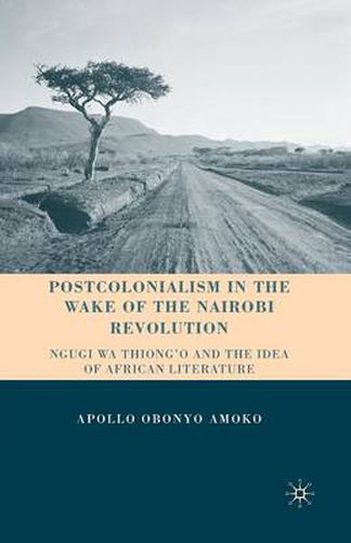 Cover image for Postcolonialism in the Wake of the Nairobi Revolution: Ngugi wa Thiong'o and the Idea of African Literature