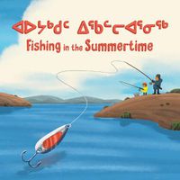 Cover image for Fishing in the Summertime: Bilingual Inuktitut and English Edition