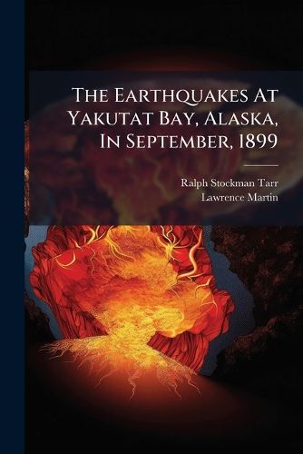 Cover image for The Earthquakes At Yakutat Bay, Alaska, In September, 1899