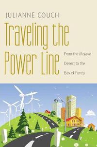 Cover image for Traveling the Power Line: From the Mojave Desert to the Bay of Fundy