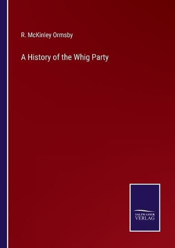 Cover image for A History of the Whig Party