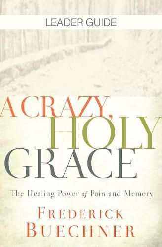 Cover image for Crazy, Holy Grace Leader Guide, A