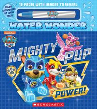 Cover image for Mighty Pup Power (a Paw Patrol Water Wonder Storybook) (Media Tie-In)