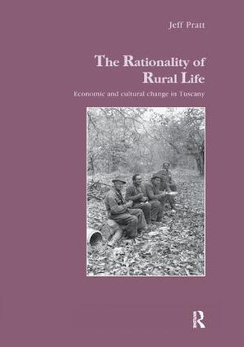 The Rationality of Rural Life: Economic and Cultural Change in Tuscany