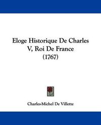 Cover image for Eloge Historique de Charles V, Roi de France (1767)