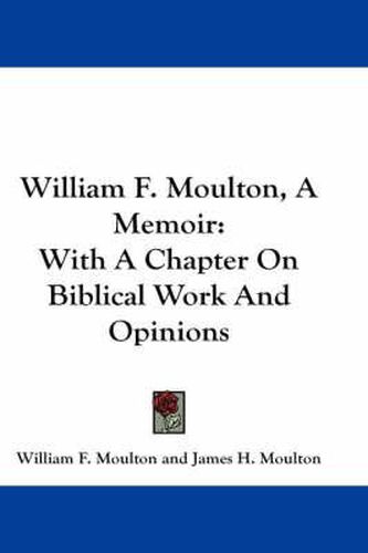 Cover image for William F. Moulton, a Memoir: With a Chapter on Biblical Work and Opinions