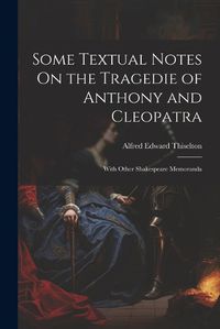 Cover image for Some Textual Notes On the Tragedie of Anthony and Cleopatra