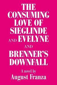 Cover image for 'The Consuming Love of Sieglinde and Evelyne and Brenner's Downfall