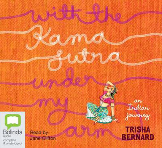 Cover image for With The Kama Sutra Under My Arm: An Indian Journey