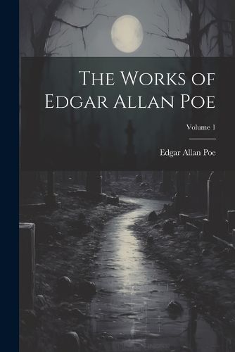 Cover image for The Works of Edgar Allan Poe; Volume 1