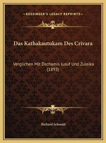 Das Kathakautukam Des Crivara: Verglichen Mit Dschamis Jusuf Und Zuleika (1893)