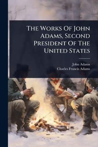 Cover image for The Works Of John Adams, Second President Of The United States