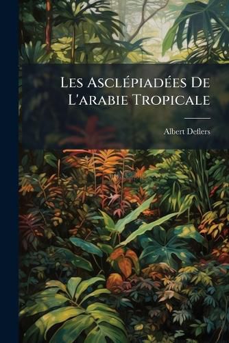 Cover image for Les Asclpiades de L'Arabie Tropicale