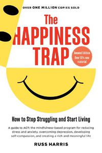 Cover image for The Happiness Trap: How to Stop Struggling and Start Living (Second Edition)