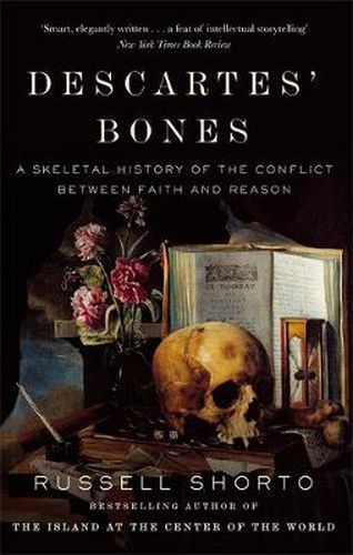 Descartes' Bones: A Skeletal History of the Conflict between Faith and Reason