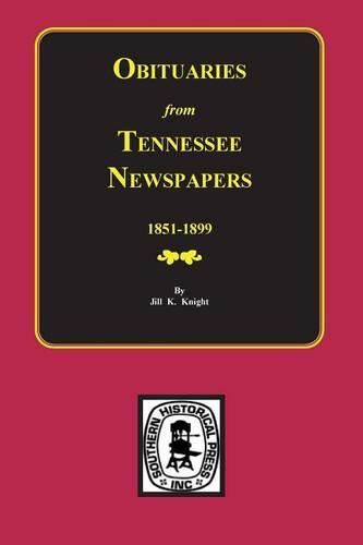Cover image for Obituaries from Tennessee Newspapers, 1851-1899.