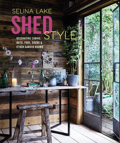 Cover image for Shed Style: Decorating Cabins, Huts, Pods, Sheds & Other Garden Rooms