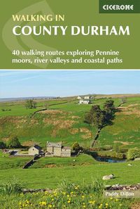 Cover image for Walking in County Durham: 40 walking routes exploring Pennine moors, river valleys and coastal paths