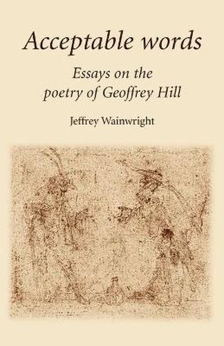 Cover image for Acceptable Words: Essays on the Poetry of Geoffrey Hill