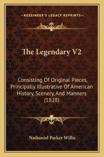 The Legendary V2: Consisting of Original Pieces, Principally Illustrative of American History, Scenery, and Manners (1828)