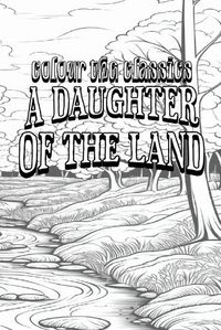 Cover image for Gene Stratton-Porter's A Daughter of the Land [Premium Deluxe Exclusive Edition - Enhance a Beloved Classic Book and Create a Work of Art!]