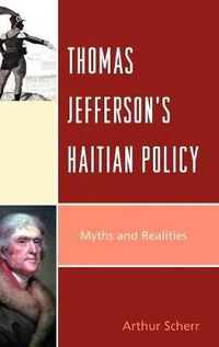 Cover image for Thomas Jefferson's Haitian Policy: Myths and Realities