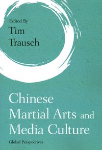 Cover image for Chinese Martial Arts and Media Culture: Global Perspectives