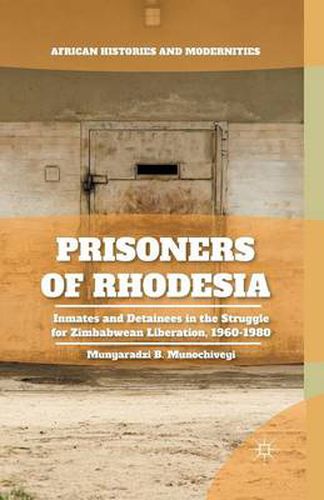 Cover image for Prisoners of Rhodesia: Inmates and Detainees in the Struggle for Zimbabwean Liberation, 1960-1980