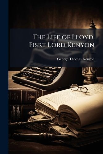 Cover image for The Life of Lloyd, Fisrt Lord Kenyon