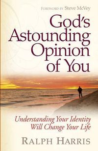Cover image for God's Astounding Opinion of You: Understanding Your Identity Will Change Your Life