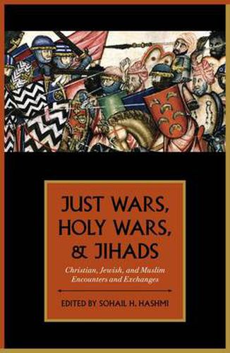 Cover image for Just Wars, Holy Wars, and Jihads: Christian, Jewish, and Muslim Encounters and Exchanges