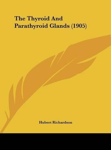 Cover image for The Thyroid and Parathyroid Glands (1905)