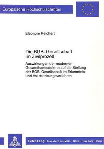 Cover image for Die Bgb-Gesellschaft Im Zivilprozess: Auswirkungen Der Modernen Gesamthandsdoktrin Auf Die Stellung Der Bgb-Gesellschaft Im Erkenntnis- Und Vollstreckungsverfahren