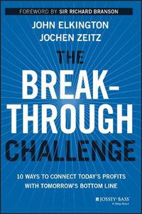 Cover image for The Breakthrough Challenge: 10 Ways to Connect Today's Profits With Tomorrow's Bottom Line