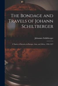 Cover image for The Bondage and Travels of Johann Schiltberger