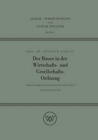 Cover image for Der Bauer in Der Wirtschafts- Und Gesellschaftsordnung: Versuch Einer Agrarpolitischen Orientierung