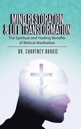 Cover image for Mind Restoration & Life Transformation: The Spiritual and Healing Benefits of Biblical Meditation