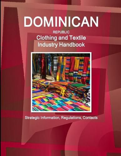 Cover image for Dominican Republic Clothing and Textile Industry Handbook - Strategic Information, Regulations, Contacts