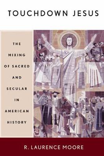 Cover image for Touchdown Jesus: The Mixing of Sacred and Secular in American History